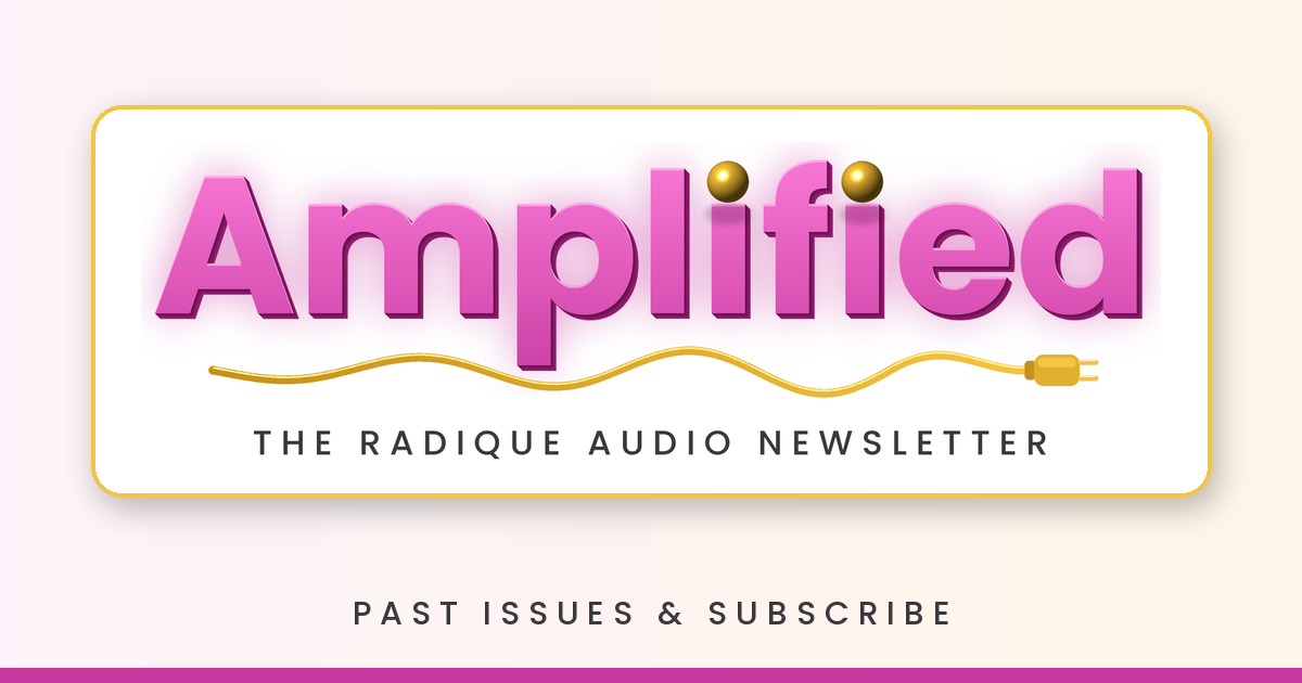 Amplified — the Radique Audio newsletter